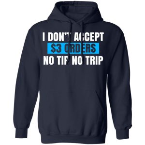 I Don't Accept $3 Orders No Tip No Trip Shirt, Hoodie, Tank 23