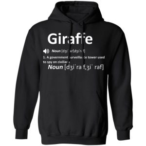 Giraffe Noun A Government Surveillance Tower Used To Spy On Civilians Shirt, Hoodie, Tank 9