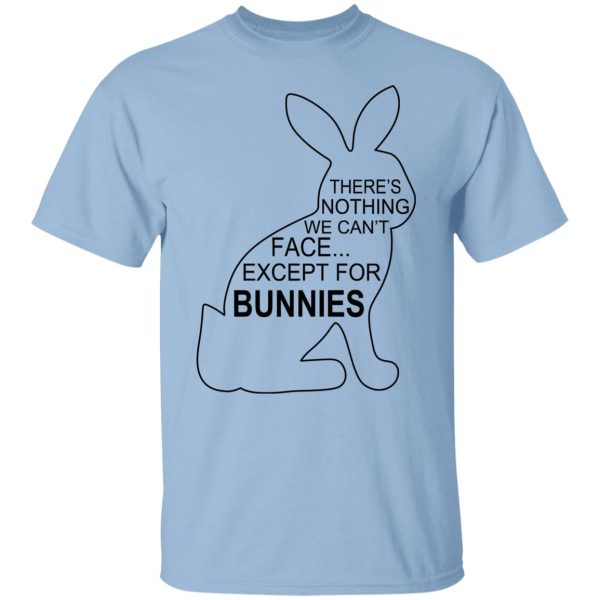 There's Nothing We Can't Face Except For Bunnies Shirt, Hoodie, Tank 3