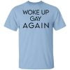 Woke Up Gay Again Shirt, Hoodie, Tank 1