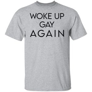 Woke Up Gay Again Shirt, Hoodie, Tank 8