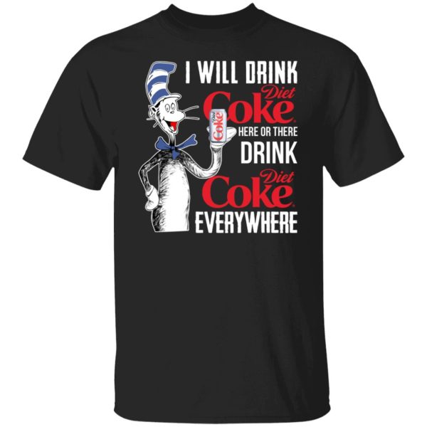 I Will Drink Diet Coke Here Or There And Everywhere Shirt, Hoodie, Tank 2