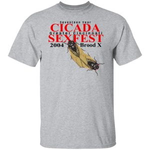 Seventeen Year Cicada Greater Cincinnati Sexfest 2004 Brood X Shirt, Hoodie, Tank 8