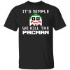 It's Simple We Kill The Pacman Joker Shirt, Hoodie, Tank 1