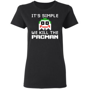 It's Simple We Kill The Pacman Joker Shirt, Hoodie, Tank 18 It's Simple We Kill The Pacman Joker Shirt, Hoodie, Tank 18