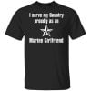 I Serve My Country Proudly As An Marine Girlfriend Shirt, Hoodie, Tank 1