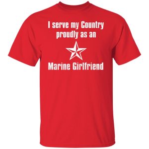 I Serve My Country Proudly As An Marine Girlfriend Shirt, Hoodie, Tank 8 I Serve My Country Proudly As An Marine Girlfriend Shirt, Hoodie, Tank 8