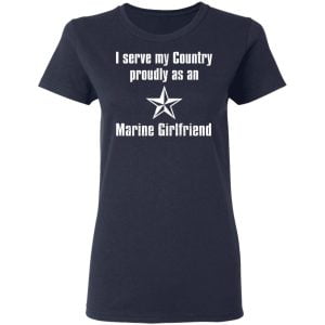 I Serve My Country Proudly As An Marine Girlfriend Shirt, Hoodie, Tank 9 I Serve My Country Proudly As An Marine Girlfriend Shirt, Hoodie, Tank 9