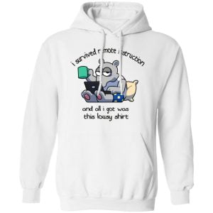 I Survived Remote Instruction And All I Got Was This Lousy Shirt Shirt, Hoodie, Tank 24