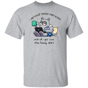 I Survived Remote Instruction And All I Got Was This Lousy Shirt Shirt, Hoodie, Tank 16