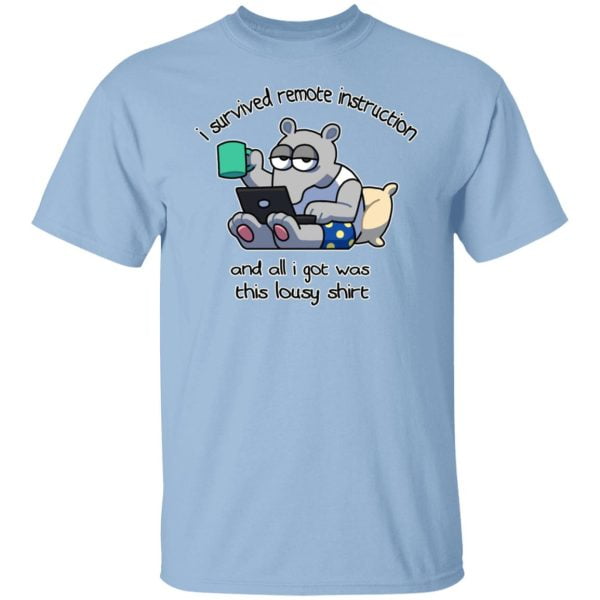 I Survived Remote Instruction And All I Got Was This Lousy Shirt Shirt, Hoodie, Tank 3
