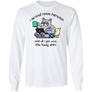 I Survived Remote Instruction And All I Got Was This Lousy Shirt Shirt, Hoodie, Tank 21