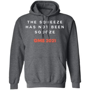 The Squeeze Has Not Been Squoze GME 2021 Shirt, Hoodie, Tank 24