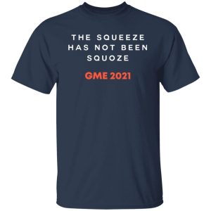The Squeeze Has Not Been Squoze GME 2021 Shirt, Hoodie, Tank 16