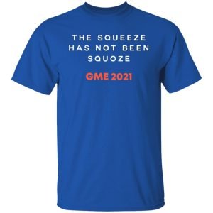 The Squeeze Has Not Been Squoze GME 2021 Shirt, Hoodie, Tank 17