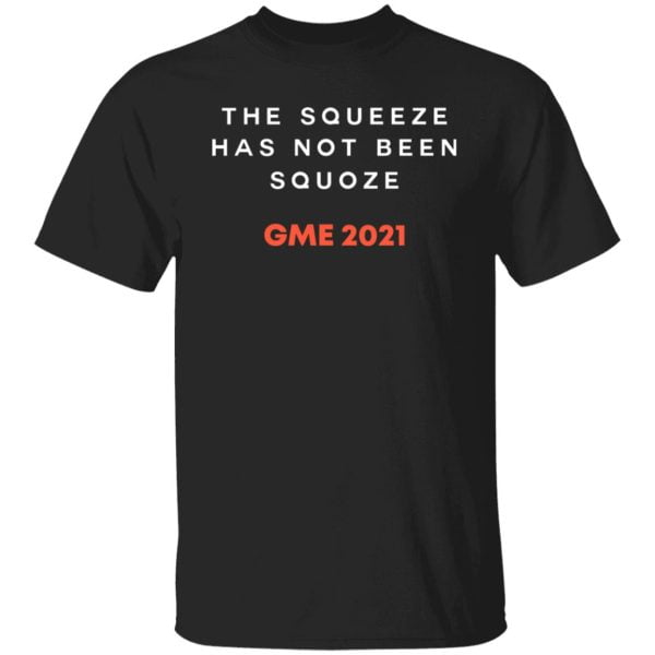 The Squeeze Has Not Been Squoze GME 2021 Shirt, Hoodie, Tank 3