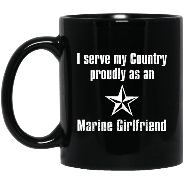 I Serve My Country Proudly As An Marine Girlfriend Mug 3