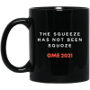 The Squeeze Has Not Been Squoze GME 2021 Mug 2