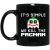 It's Simple We Kill The Pacman Joker Mug 2