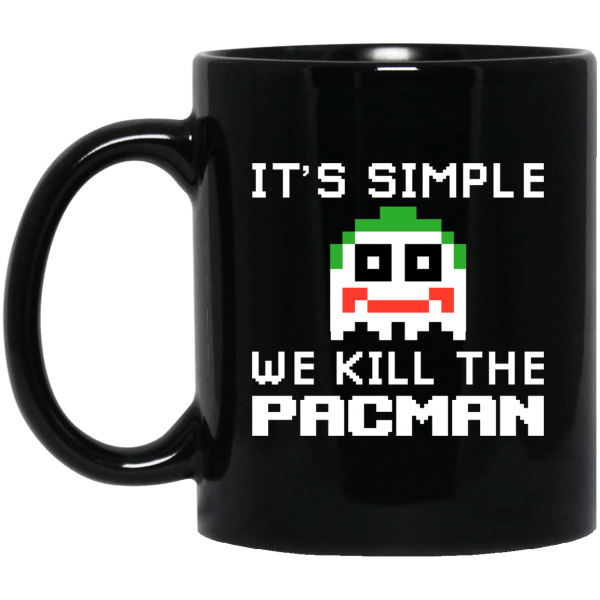 It's Simple We Kill The Pacman Joker Mug 3