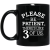 Please Be Patient There's Like 3 Of Us Mug 1