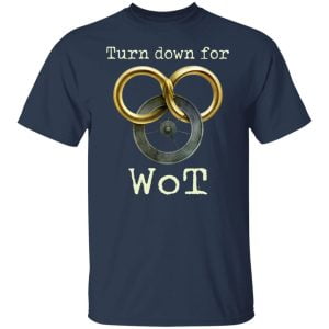 Wheel Of Time Turn Down For Wot Shirt, Hoodie, Tank 16