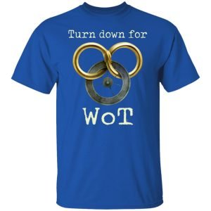 Wheel Of Time Turn Down For Wot Shirt, Hoodie, Tank 17