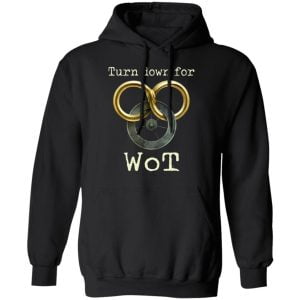 Wheel Of Time Turn Down For Wot Shirt, Hoodie, Tank 22