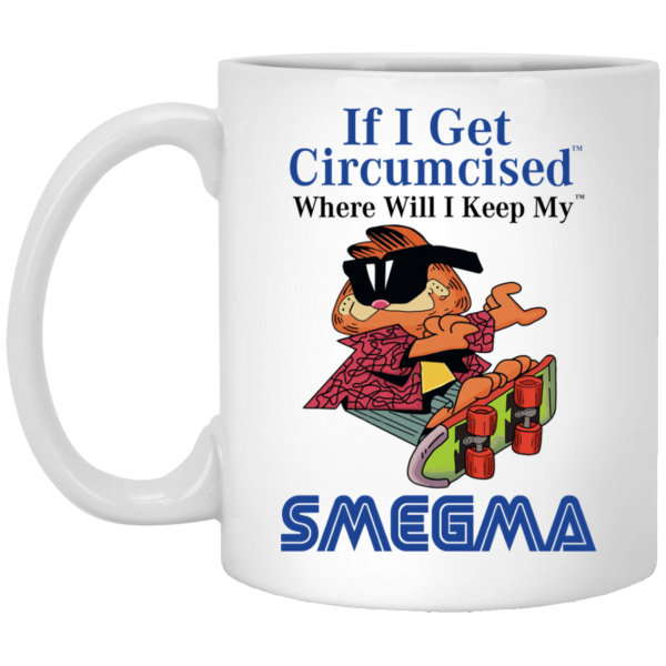 If I Get Circumcised Where Will I Keep My Smegma Mug 3