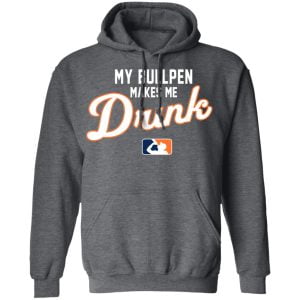 My Bullpen Makes Me Drunk Shirt, Hoodie, Tank 24