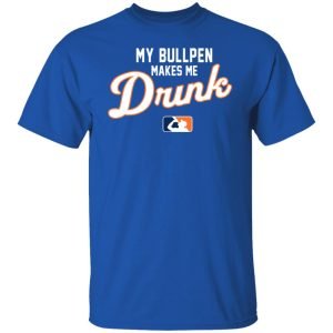 My Bullpen Makes Me Drunk Shirt, Hoodie, Tank 17