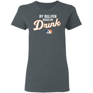 My Bullpen Makes Me Drunk Shirt, Hoodie, Tank 19