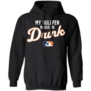 My Bullpen Makes Me Drunk Shirt, Hoodie, Tank 22