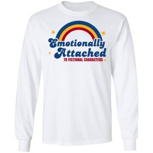 Emotionally Attached To Fictional Characters Shirt, Hoodie, Tank 21