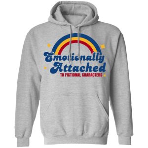 Emotionally Attached To Fictional Characters Shirt, Hoodie, Tank 23
