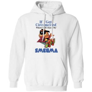 If I Get Circumcised Where Will I Keep My Smegma Shirt, Hoodie, Tank 24