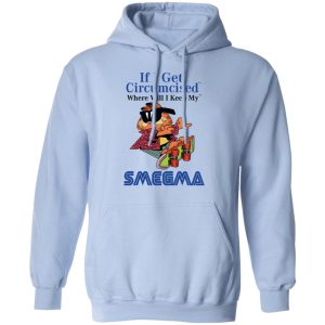 If I Get Circumcised Where Will I Keep My Smegma Shirt, Hoodie, Tank 25