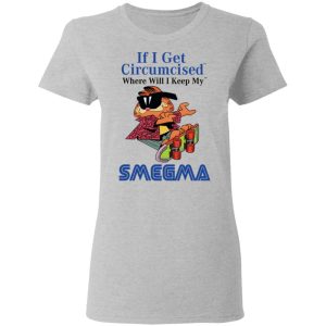 If I Get Circumcised Where Will I Keep My Smegma Shirt, Hoodie, Tank 19