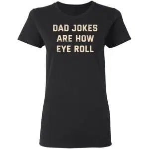 Dad Jokes Are How Eye Roll Shirt, Hoodie, Tank 18