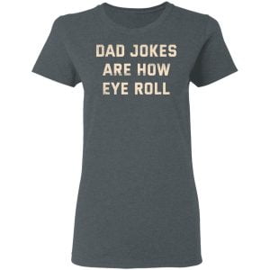 Dad Jokes Are How Eye Roll Shirt, Hoodie, Tank 19
