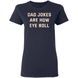 Dad Jokes Are How Eye Roll Shirt, Hoodie, Tank 20