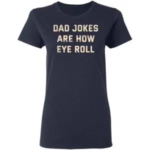 Dad Jokes Are How Eye Roll Shirt, Hoodie, Tank 20