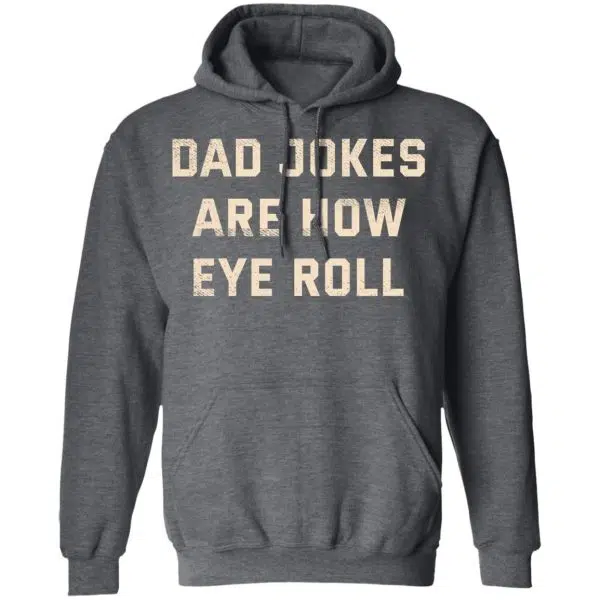 Dad Jokes Are How Eye Roll Shirt, Hoodie, Tank 13
