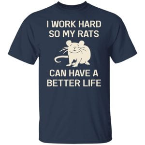 I Work Hard So My Rats Can Have A Better Life Rat Lovers Shirt, Hoodie, Tank 8