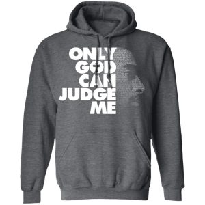 Tupac Only God Can Judge Me Shirt, Hoodie, Tank 24