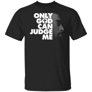 Tupac Only God Can Judge Me Shirt, Hoodie, Tank 17