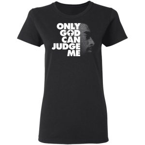 Tupac Only God Can Judge Me Shirt, Hoodie, Tank 18