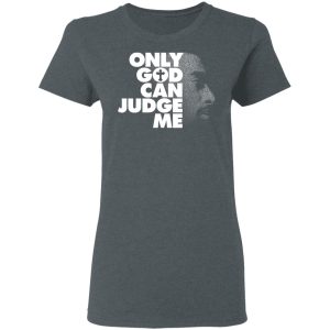 Tupac Only God Can Judge Me Shirt, Hoodie, Tank 19