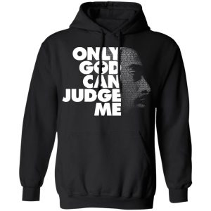 Tupac Only God Can Judge Me Shirt, Hoodie, Tank 22