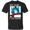But Baby I Can Change – Optimus Prime Shirt, Hoodie, Tank 2
